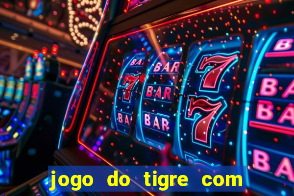 jogo do tigre com deposito de 1 real