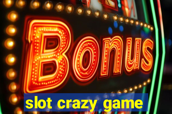 slot crazy game