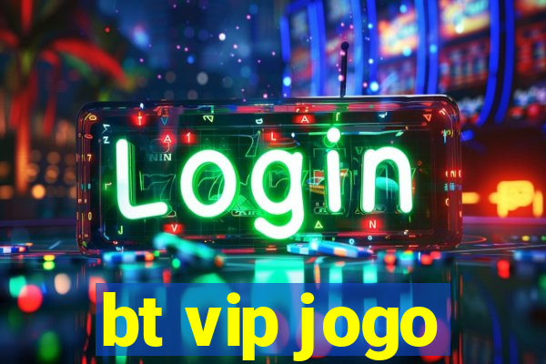 bt vip jogo