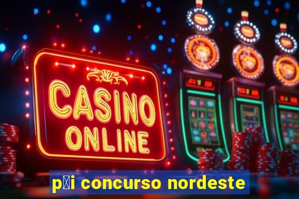 p莽i concurso nordeste