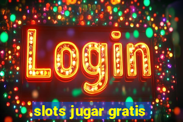 slots jugar gratis