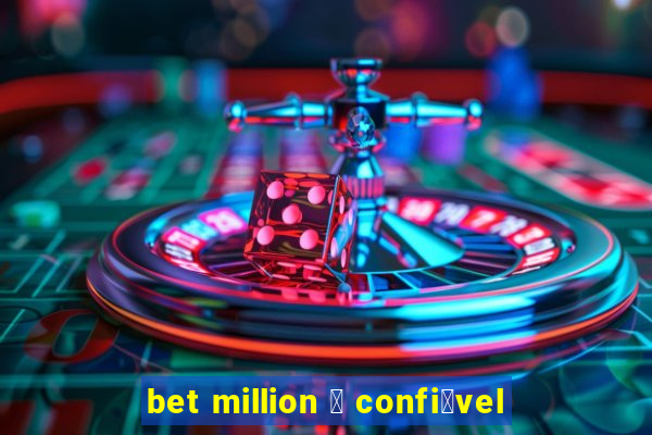 bet million 茅 confi谩vel