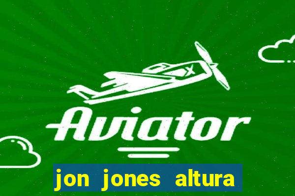 jon jones altura 茅 peso