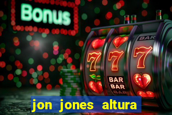 jon jones altura 茅 peso