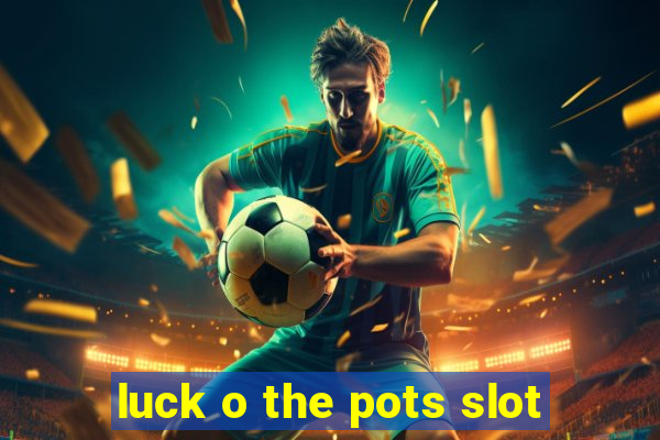 luck o the pots slot