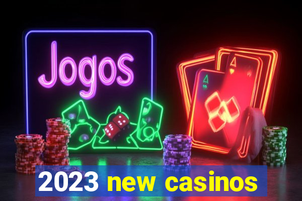 2023 new casinos