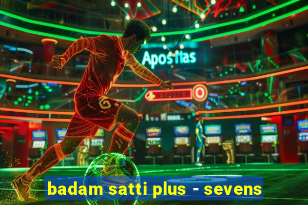 badam satti plus - sevens