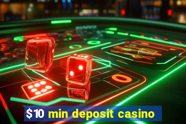 $10 min deposit casino