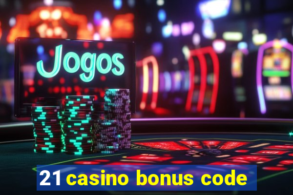 21 casino bonus code