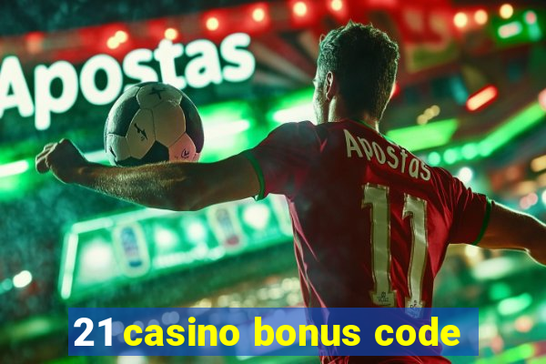 21 casino bonus code