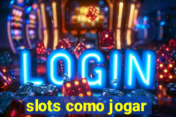 slots como jogar