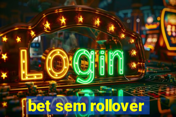 bet sem rollover