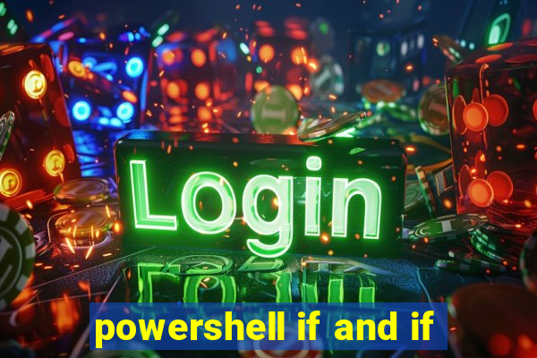 powershell if and if