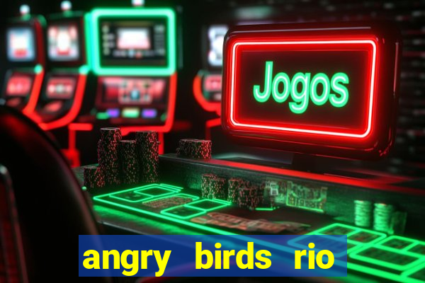 angry birds rio google play