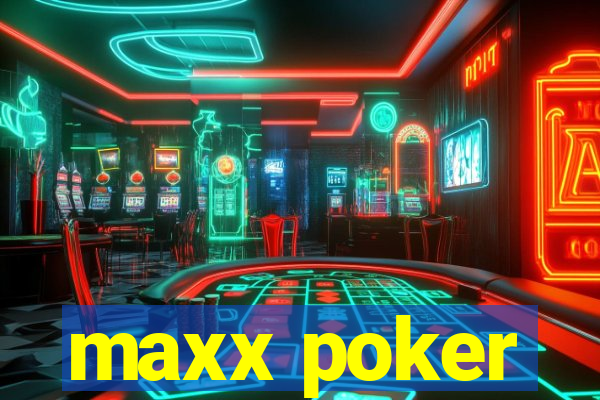 maxx poker