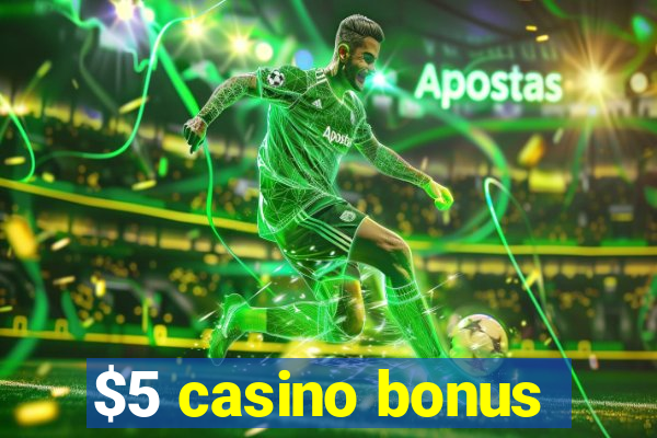 $5 casino bonus