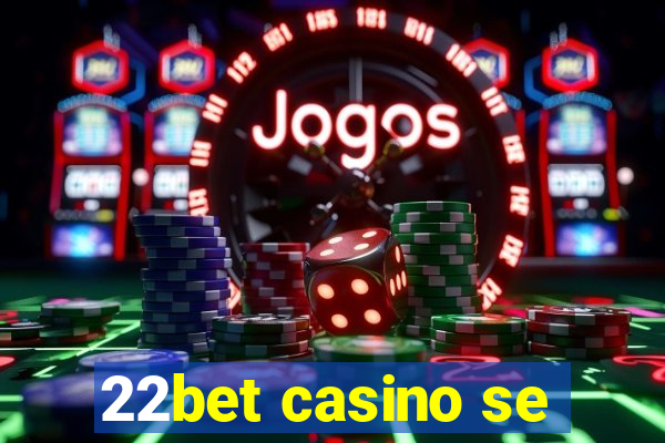 22bet casino se