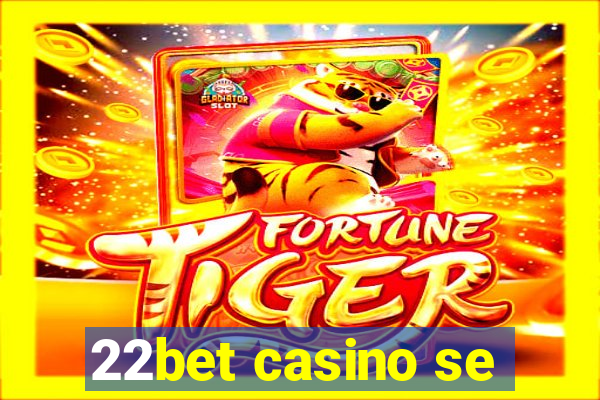 22bet casino se