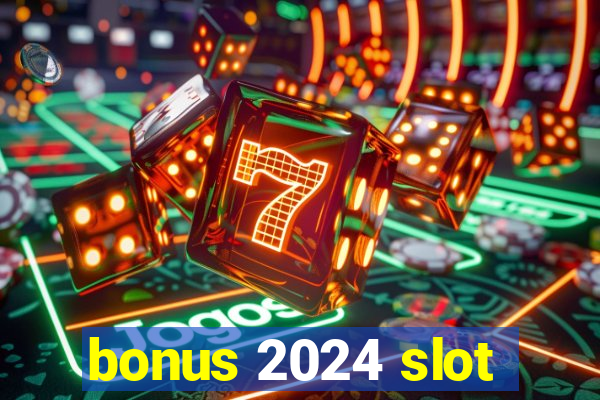 bonus 2024 slot