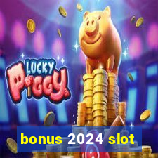 bonus 2024 slot