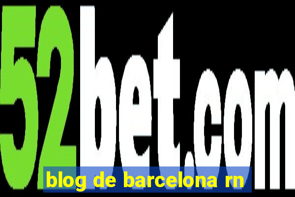 blog de barcelona rn