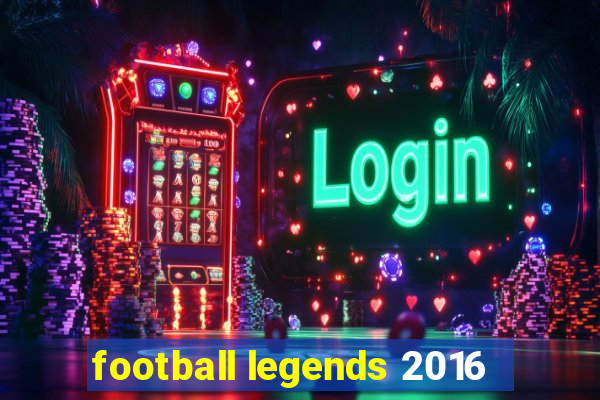 football legends 2016