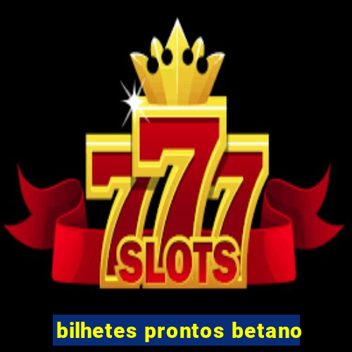 bilhetes prontos betano