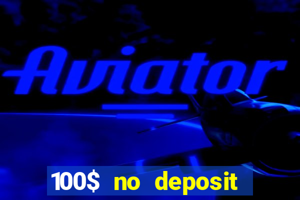 100$ no deposit bonus casino