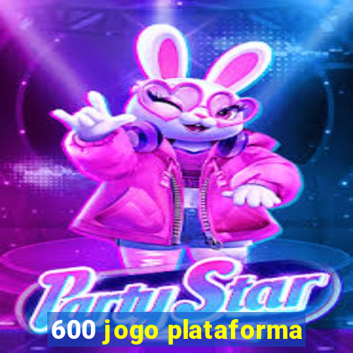 600 jogo plataforma