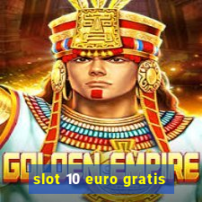 slot 10 euro gratis