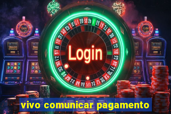 vivo comunicar pagamento