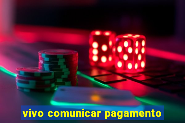 vivo comunicar pagamento