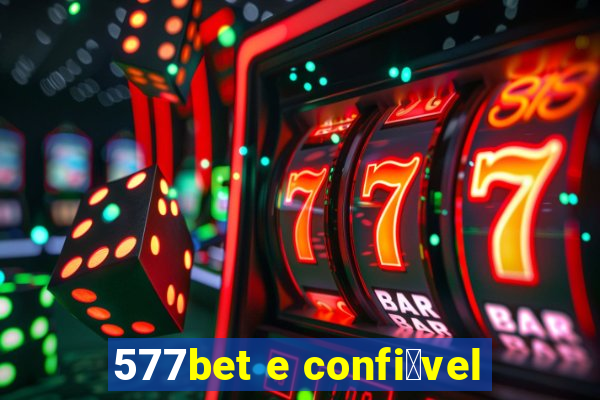 577bet e confi谩vel