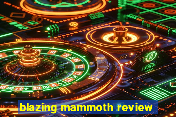 blazing mammoth review