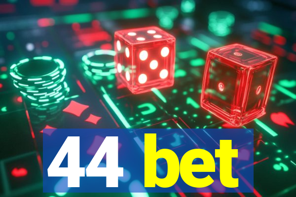 44 bet