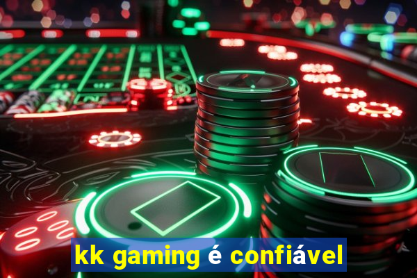 kk gaming é confiável