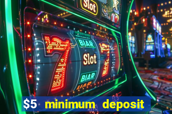 $5 minimum deposit casinos online