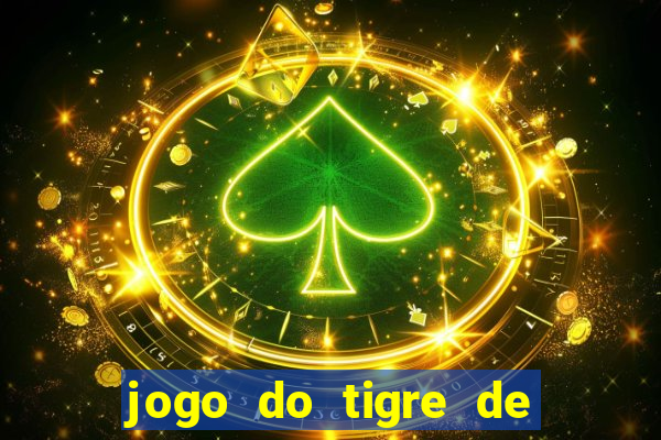 jogo do tigre de ganhar dinheiro