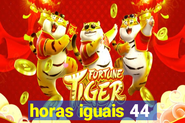 horas iguais 44