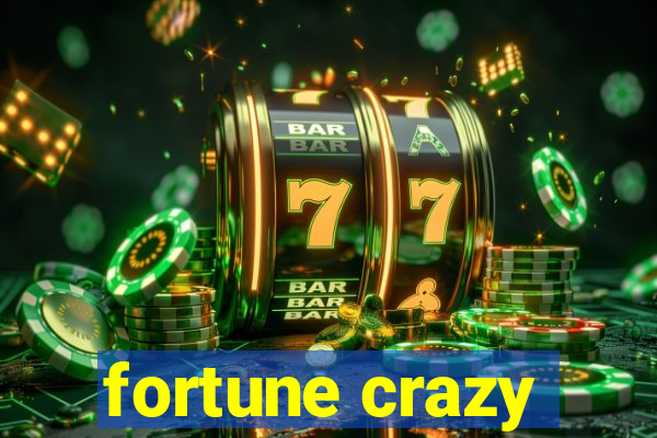 fortune crazy