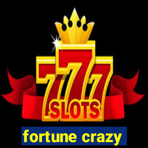 fortune crazy