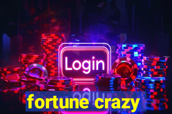 fortune crazy