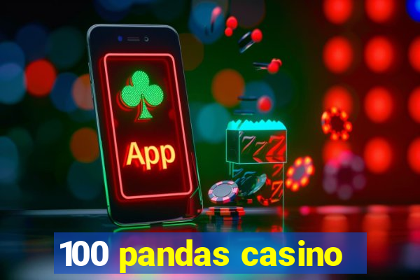 100 pandas casino