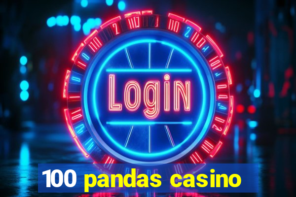 100 pandas casino