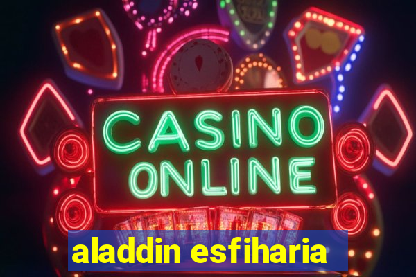 aladdin esfiharia