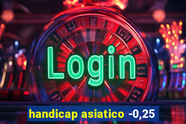 handicap asiatico -0,25