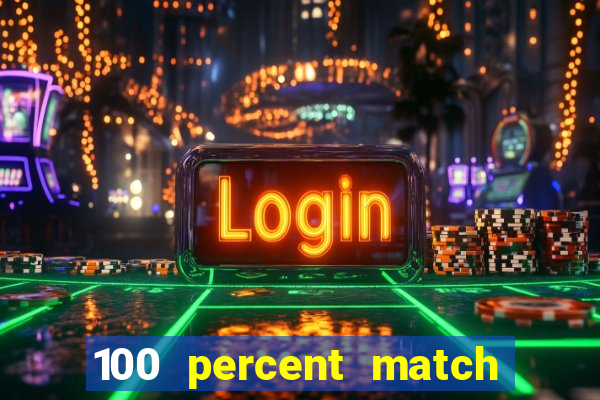 100 percent match casino bonus