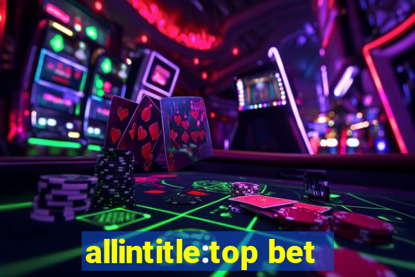 allintitle:top bet