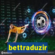 bettraduzir