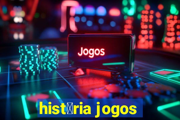 hist贸ria jogos